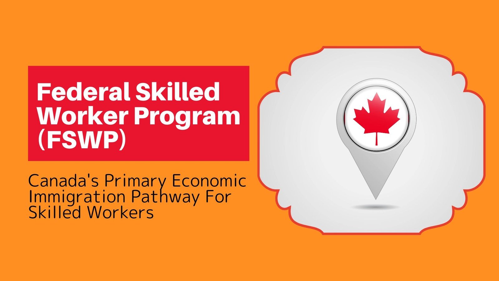 Federal Skilled Worker Program Selection Criteria & Requirements